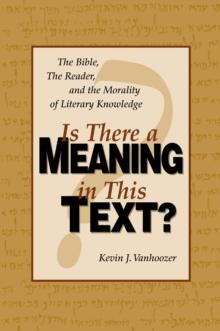 Is There a Meaning in This Text? : The Bible, the Reader, and the Morality of Literary Knowledge