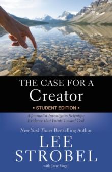 The Case for a Creator Student Edition : A Journalist Investigates Scientific Evidence That Points Toward God