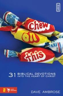 Chew on This : 31 Biblical Devotions into the Heart of Christ