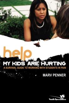 Help! My Kids Are Hurting : A Survival Guide to Working with Students in Pain