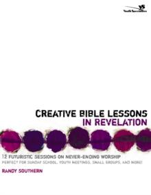 Creative Bible Lessons in Revelation : 12 Futuristic Sessions on Never-Ending Worship