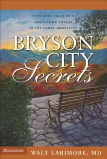 Bryson City Secrets : Even More Tales of a Small-Town Doctor in the Smoky Mountains