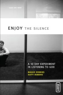 Enjoy the Silence : A 30-Day Experiment in Listening to God