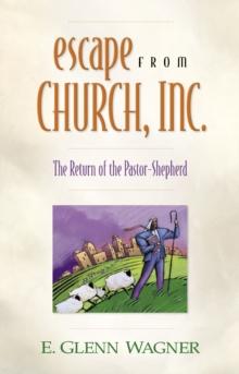 Escape from Church, Inc. : The Return of the Pastor-Shepherd