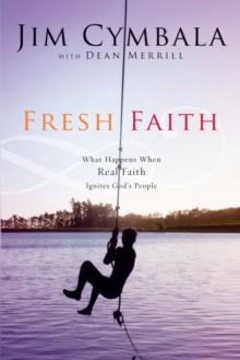 Fresh Faith : What Happens When Real Faith Ignites God's People