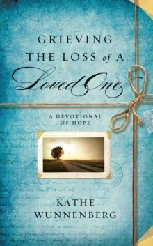 Grieving the Loss of a Loved One : A Devotional of Hope