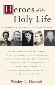 Heroes of the Holy Life : Biographies of Fully Devoted Followers of Christ