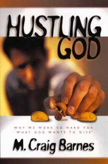 Hustling God : Why We Work So Hard for What God Wants to Give