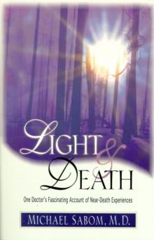 Light and Death : One Doctor's Fascinating Account of Near-Death Experiences