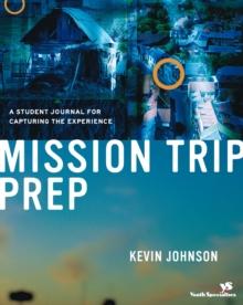 Mission Trip Prep Kit Leader's Guide : Complete Preparation for Your Students' Cross-Cultural Experience