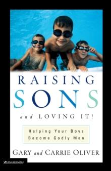 Raising Sons and Loving It! : Helping Your Boys Become Godly Men