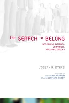 The Search to Belong : Rethinking Intimacy, Community, and Small Groups