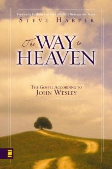 The Way to Heaven : The Gospel According to John Wesley