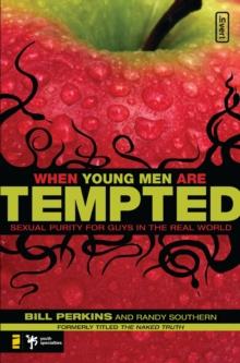 When Young Men Are Tempted : Sexual Purity for Guys in the Real World