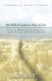 The Will of God as a Way of Life : How to Make Every Decision with Peace and Confidence