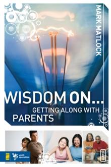 Wisdom On ... Getting Along with Parents