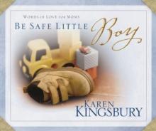 Be Safe Little Boy : Words of Love for Moms