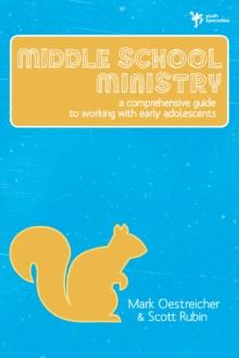 Middle School Ministry : A Comprehensive Guide to Working with Early Adolescents