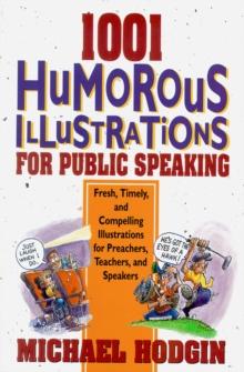 1001 Humorous Illustrations for Public Speaking : Fresh, Timely, and Compelling Illustrations for Preachers, Teachers, and Speakers