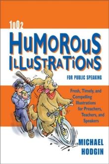 1002 Humorous Illustrations for Public Speaking : Fresh, Timely, Compelling Illustrations for Preachers, Teachers, and Speakers