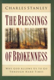 The Blessings of Brokenness : Why God Allows Us to Go Through Hard Times