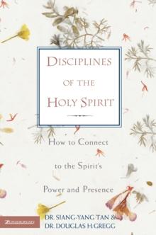 Disciplines of the Holy Spirit : How to Connect to the Spirit's Power and Presence