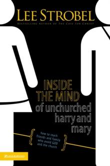 Inside the Mind of Unchurched Harry and Mary : How to Reach Friends and Family Who Avoid God and the Church