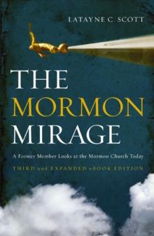 The Mormon Mirage : A Former Member Looks at the Mormon Church Today