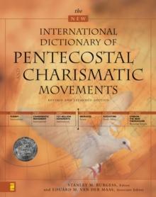 The New International Dictionary of Pentecostal and Charismatic Movements : Revised and Expanded Edition