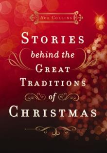 Stories Behind the Great Traditions of Christmas