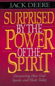 Surprised by the Power of the Spirit : Discovering How God Speaks and Heals Today