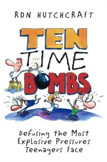 Ten Time Bombs : Defusing the Most Explosive Pressures Teenagers Face