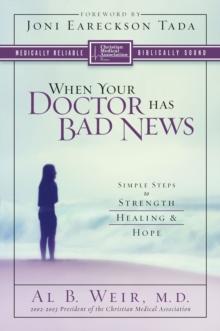 When Your Doctor Has Bad News : Simple Steps to Strength, Healing, and Hope