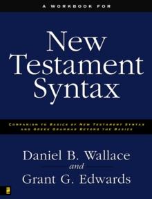 A Workbook for New Testament Syntax : Companion to Basics of New Testament Syntax and Greek Grammar Beyond the Basics