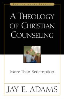 A Theology of Christian Counseling : More Than Redemption