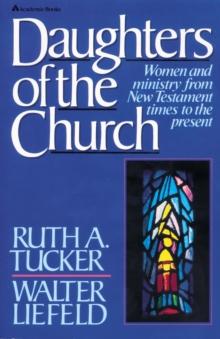 Daughters of the Church : Women and ministry from New Testament times to the present