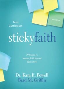 Sticky Faith Teen Curriculum : 10 Lessons to Nurture Faith Beyond High School