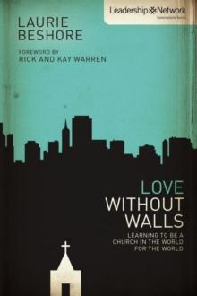 Love Without Walls : Learning to Be a Church In the World For the World