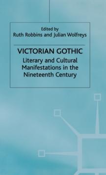 Victorian Gothic : Literary and Cultural Manifestations in the Nineteenth Century