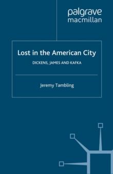 Lost in the American City : Dickens, James, and Kafka