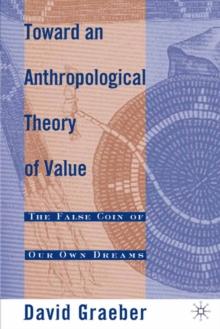 Toward an Anthropological Theory of Value : The False Coin of Our Own Dreams