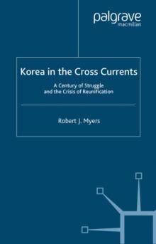 Korea in the Cross Currents : A Century of Struggle and the Crisis of Reunification