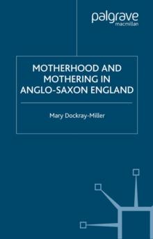 Motherhood and Mothering in Anglo-Saxon England