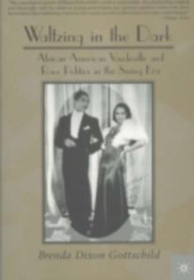 Waltzing in the Dark : African American Vaudeville and Race Politics in the Swing Era