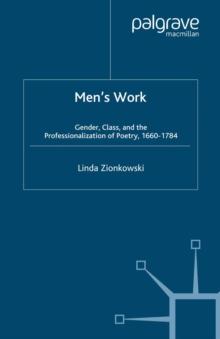 Men's Work : Gender, Class, and the Professionalization of Poetry, 1660-1784