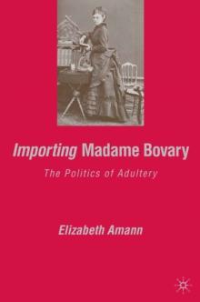 Importing Madame Bovary : The Politics of Adultery