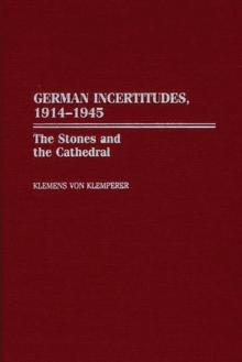 German Incertitudes, 1914-1945 : The Stones and the Cathedral