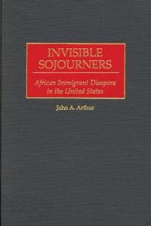 Invisible Sojourners : African Immigrant Diaspora in the United States