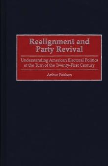 Realignment and Party Revival : Understanding American Electoral Politics at the Turn of the Twenty-First Century