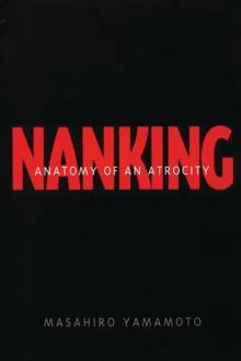 Nanking : Anatomy of an Atrocity